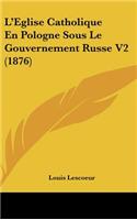 L'Eglise Catholique En Pologne Sous Le Gouvernement Russe V2 (1876)