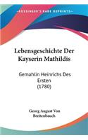 Lebensgeschichte Der Kayserin Mathildis