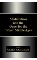 Medievalism and the Quest for the “Real” Middle Ages