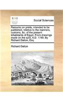 Remarks on Prints, Intended to Be Published, Relative to the Manners, Customs, &c. of the Present Inhabitants of Egypt. from Drawings Made on the Spot, A.D. 1749. by Richard Dalton, Esq.