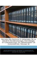 Recueil Des Notices Et Mémoires De La Société Archéologique, Historique, Et Géographique Du Département De Constantine, Volume 34