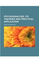 Psychoanalysis, Its Theories and Practical Application
