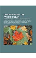 Landforms of the Pacific Ocean: Archipelagoes of the Pacific Ocean, Bays of the Pacific Ocean, Drainage Basins of the Pacific Ocean(English)