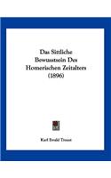 Das Sittliche Bewusstsein Des Homerischen Zeitalters (1896)