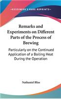 Remarks and Experiments on Different Parts of the Process of Brewing: Particularly on the Continued Application of a Boiling Heat During the Operation