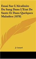 Essai Sur L'Alcalinite Du Sang Dans L'Etat de Sante Et Dans Quelques Maladies (1878)