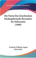 Die Norm Des Griechischen Modusgebrauchs Besonders Im Nebensatze (1860)