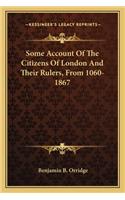 Some Account of the Citizens of London and Their Rulers, from 1060-1867