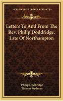 Letters to and from the REV. Philip Doddridge, Late of Northampton