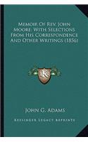 Memoir Of Rev. John Moore; With Selections From His Correspondence And Other Writings (1856)