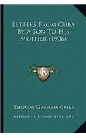 Letters From Cuba By A Son To His Mother (1906)