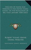 Speeches of Hayne and Webster in the United States Senate, on the Resolution of Mr. Foot, January, 1830 (1853)