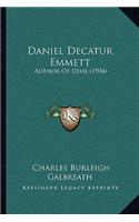 Daniel Decatur Emmett: Author Of Dixie (1904)