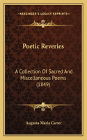 Poetic Reveries: A Collection Of Sacred And Miscellaneous Poems (1849)(English)