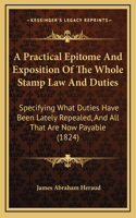 A Practical Epitome And Exposition Of The Whole Stamp Law And Duties