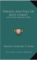 Friends And Foes Of Jesus Christ: And Other Sermons (1881)