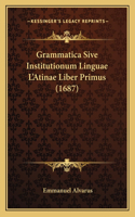 Grammatica Sive Institutionum Linguae L'Atinae Liber Primus (1687): (Latin)