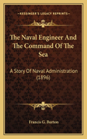 The Naval Engineer And The Command Of The Sea