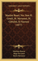 Martini Ruari, Nec Non H. Grotii, M. Mersenni, M. Gittichii, Et Naerani (1677)