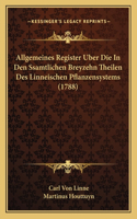 Allgemeines Register Uber Die In Den Ssamtlichen Breyzehn Theilen Des Linneischen Pflanzensystems (1788)