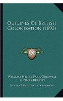 Outlines Of British Colonization (1893)