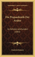 Die Propaedeutik Der Araber: Im Zehnten Jahrhundert (1865)(German)