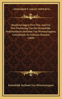 Beschouwingen Over Den Aard En Den Werkkring Van Het Koninklijk-Nederlandsche Instituut Van Wetenschappen, Letterkunde En Schoone Kunsten (1849)