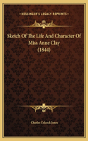 Sketch Of The Life And Character Of Miss Anne Clay (1844)