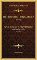 The Timber Trees, Timber And Fancy Woods