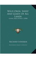 Wild Oxen, Sheep And Goats Of All Lands: Living And Extinct (1898)