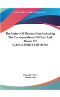 The Letters of Thomas Gray Including the Correspondence of Gray and Mason V2