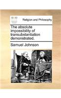 The Absolute Impossibility of Transubstantiation Demonstrated.: (English)