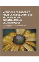 Methodes Et Theories Pour La Resolution Des Problemes de Constructions Geometriques; Avec Application a Plus de 400 Problemes: (French)