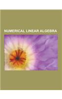 Numerical Linear Algebra: Gaussian Elimination, System of Linear Equations, Basis Function, Kernel, MATLAB, Matrix Multiplication, Singular Valu(English)