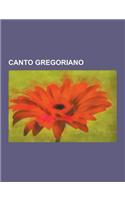 Canto Gregoriano: Secuencia, Tropo, Gregorio Magno, Antifona, Organum, Modos Ritmicos, Notacion Neumatica, Cantus Firmus, Salmodia, Meli(Spanish)