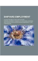 Shipyard Employment; A Place for Men to Help Win the War