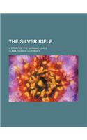 The Silver Rifle; A Story of the Saranac Lakes