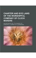 Charter and Bye Laws of the Worshipful Company of Clock Makers; Incorporated 1631, 7th Charles 1st