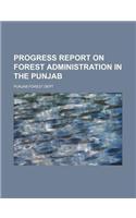 Progress Report on Forest Administration in the Punjab