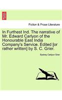In Furthest Ind. the Narrative of Mr. Edward Carlyon of the Honourable East India Company's Service. Edited [Or Rather Written] by S. C. Grier.