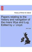 Papers Relating to the History and Navigation of the Rivers Wye and Lug. Edited by J. Lloyd.