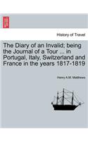 Diary of an Invalid; being the Journal of a Tour ... in Portugal, Italy, Switzerland and France in the years 1817-1819