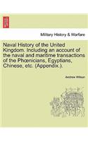 Naval History of the United Kingdom. Including an Account of the Naval and Maritime Transactions of the PH Nicians, Egyptians, Chinese, Etc. (Appendix.).