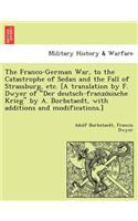 The Franco-German War, to the Catastrophe of Sedan and the Fall of Strassburg, Etc. [A Translation by F. Dwyer of Der Deutsch-Franzo Sische Krieg by A. Borbstaedt, with Additions and Modifications.]