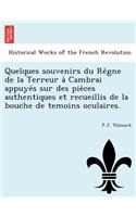 Quelques souvenirs du Règne de la Terreur à Cambrai appuyés sur des pièces authentiques et recueillis de la bouche de temoins oculaires.