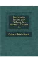 Moralische Briefe Zur Bildung Des Herzens, Volume 1...