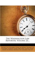 The Washington Law Reporter, Volume 23...
