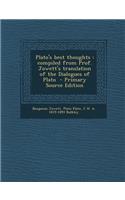 Plato's Best Thoughts: Compiled from Prof. Jowett's Translation of the Dialogues of Plato: Compiled from Prof. Jowett's Translation of the Dialogues of Plato