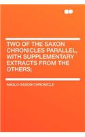 Two of the Saxon Chronicles Parallel, with Supplementary Extracts from the Others;