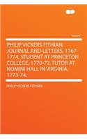 Philip Vickers Fithian, Journal and Letters, 1767-1774, Student at Princeton College, 1770-72, Tutor at Nomini Hall in Virginia, 1773-74;